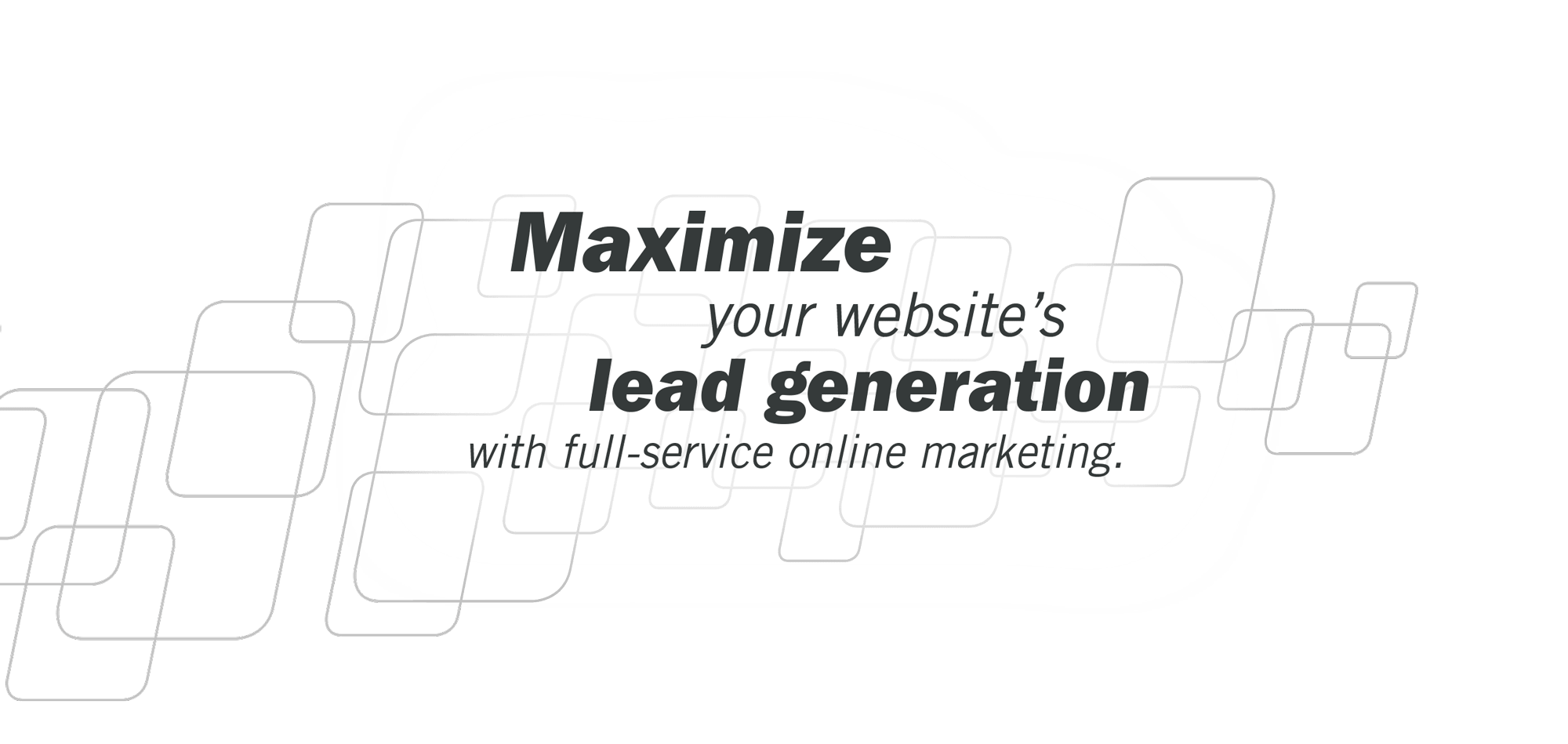 Maximize your website's lead generation with full-service online marketing