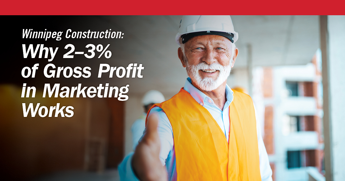 Winnipeg Construction: Why 2–3% of Gross Profit in Marketing Works