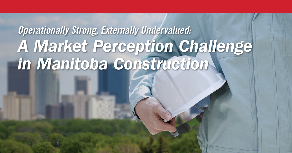 Operationally Strong, Externally Undervalued: A Market Perception Challenge in Manitoba Construction Feature Image